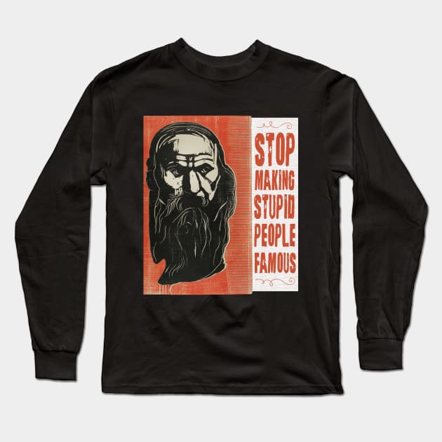 Stop making stupid people famous Long Sleeve T-Shirt by Teessential